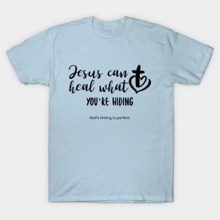 Jesus can heal what you're hiding T-Shirt